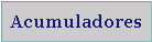 Cuadro de texto: Acumuladores